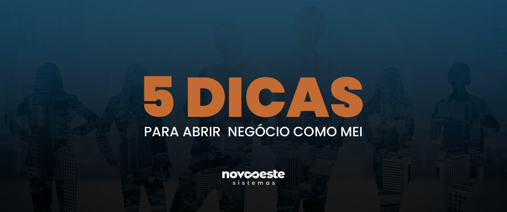 5 DICAS PARA ABRIR NEGÓCIO COMO MEI