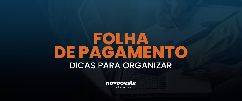 FOLHA DE PAGAMENTO: Dicas para organizar