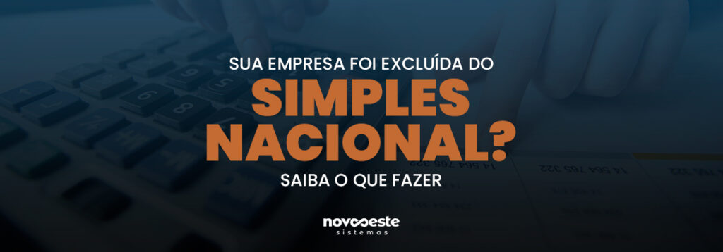 Empresa excluída do Simples Nacional? Saiba o que fazer