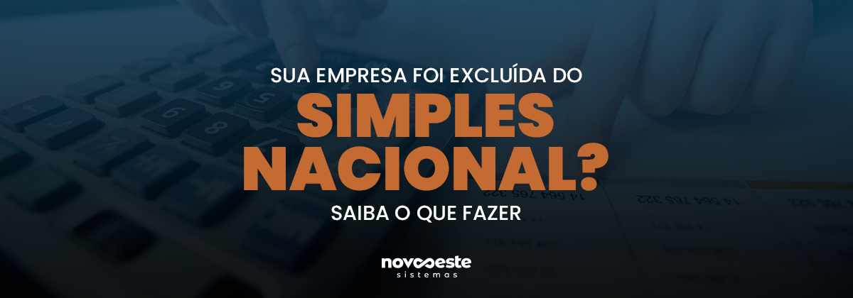 Empresa excluída do Simples Nacional? Saiba o que fazer