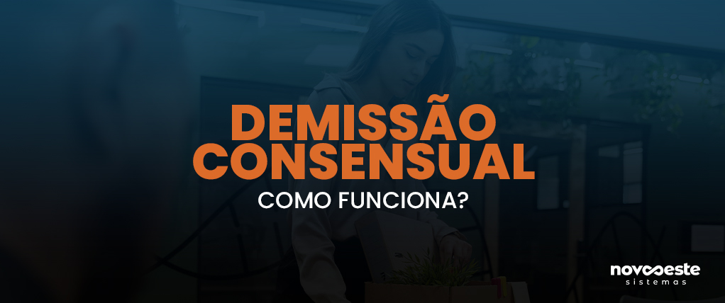 DEMISSÃO CONSENSUAL como funciona?