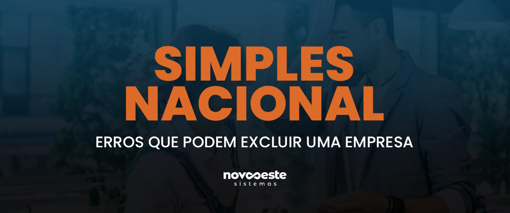 SIMPLES NACIONAL: ERROS QUE PODEM EXCLUIR UMA EMPRESA