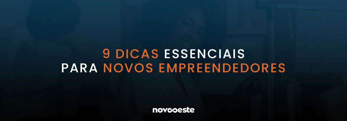 9 dicas essenciais para novos empreendedores