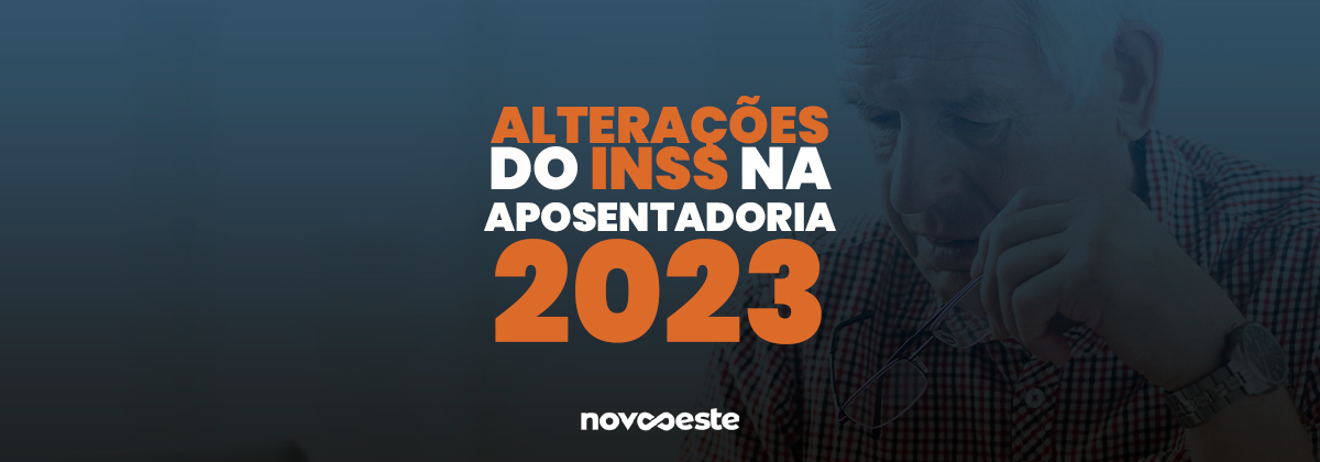 Alterações do INSS na aposentadoria 2023