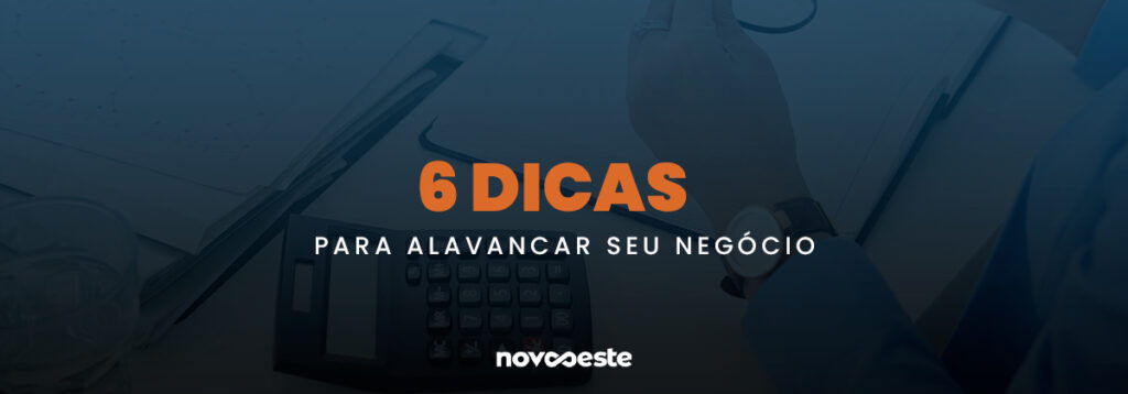 6 Dicas para alavancar seu negócio