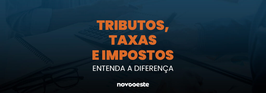 Tributos, taxas e impostos: Entenda a diferença