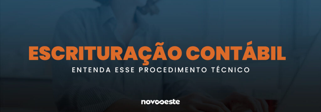 Escrituração contábil entenda esse procedimento técnico