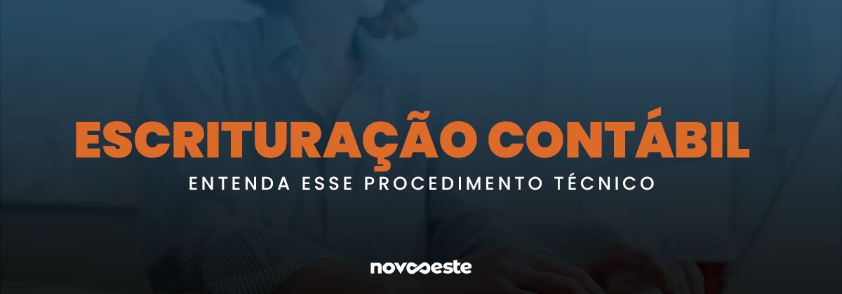 Escrituração contábil entenda esse procedimento técnico
