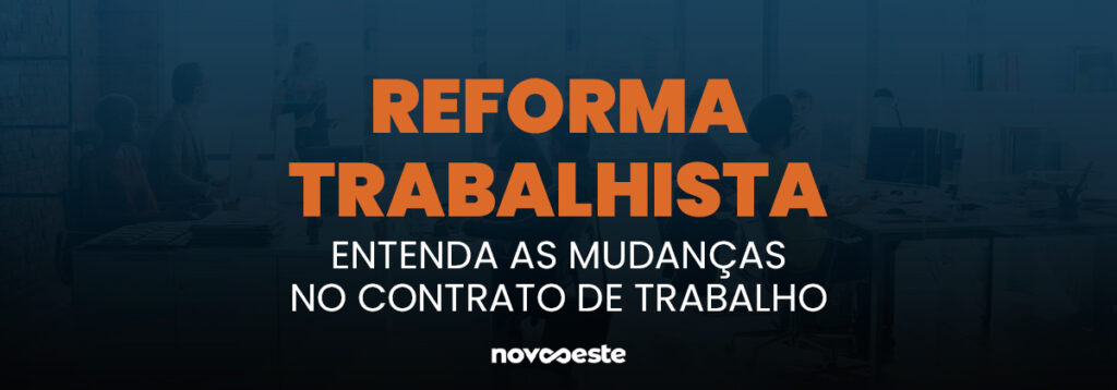 Reforma Trabalhista: Mudanças no contrato de trabalho