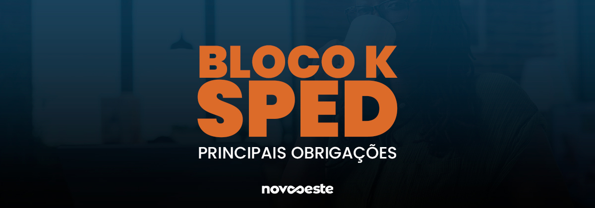 Bloco K do Sped: Principais obrigações