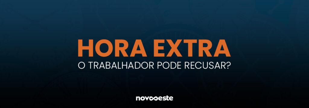 Hora extra: O trabalhador pode recusar?