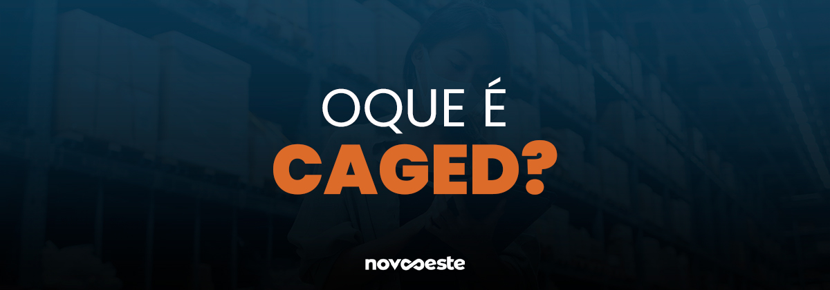 O que é Caged? Entenda
