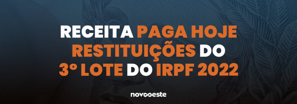 Receita paga hoje restituições do 3º lote do IRPF 2022