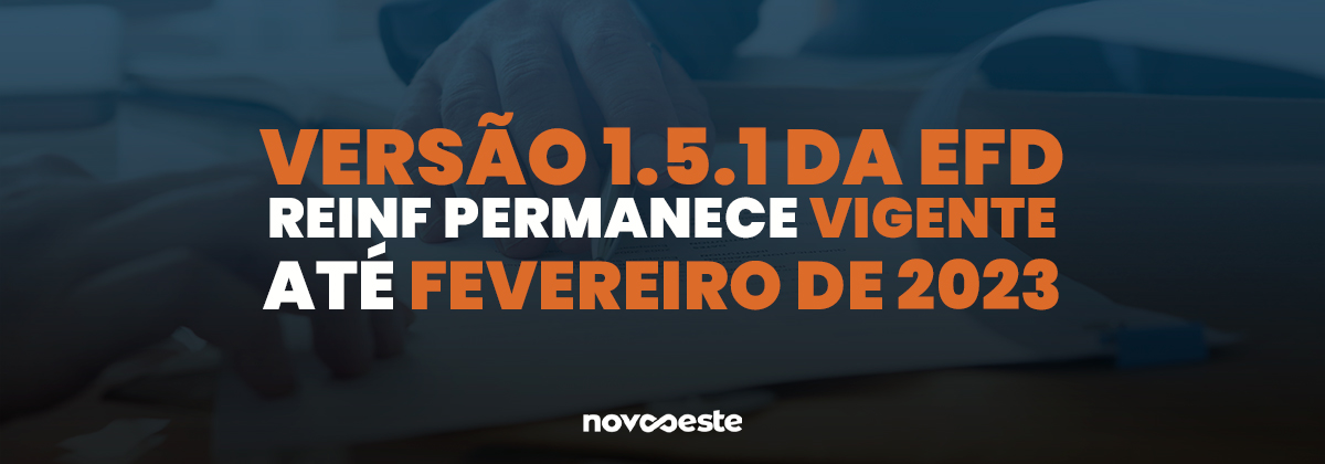 Versão 1.5.1 da EFD-Reinf permanece vigente até fevereiro de 2023