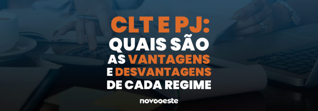 CLT e PJ: Quais são as vantagens e desvantagens de cada regime