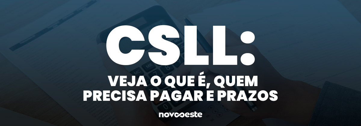 CSLL: Veja o que é, quem precisa pagar e prazos