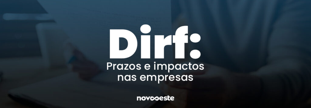 DIRF: Prazos e Impactos do fim para as empresas