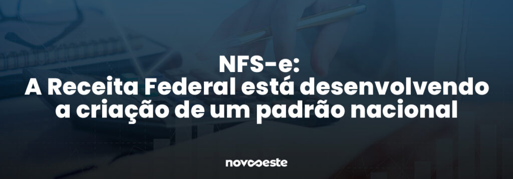 NFS-e A Receita Federal está desenvolvendo a criação de um padrão nacional
