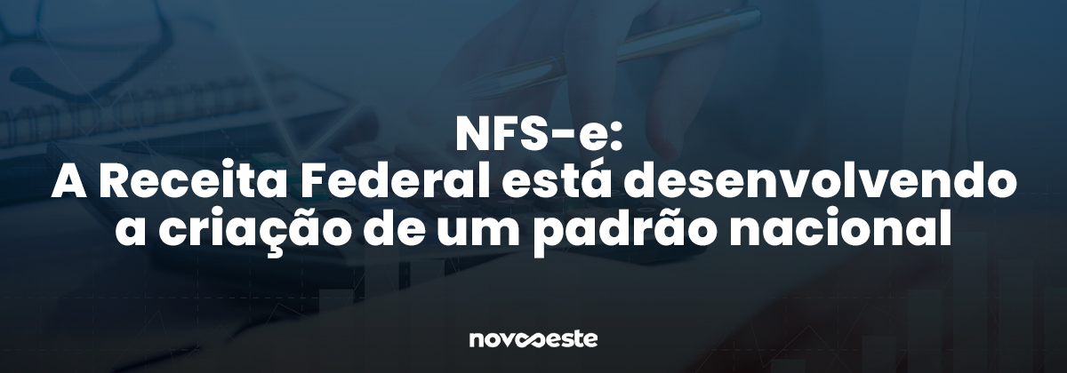 NFS-e A Receita Federal está desenvolvendo a criação de um padrão nacional