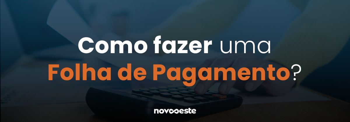 Como fazer uma Folha de Pagamento?