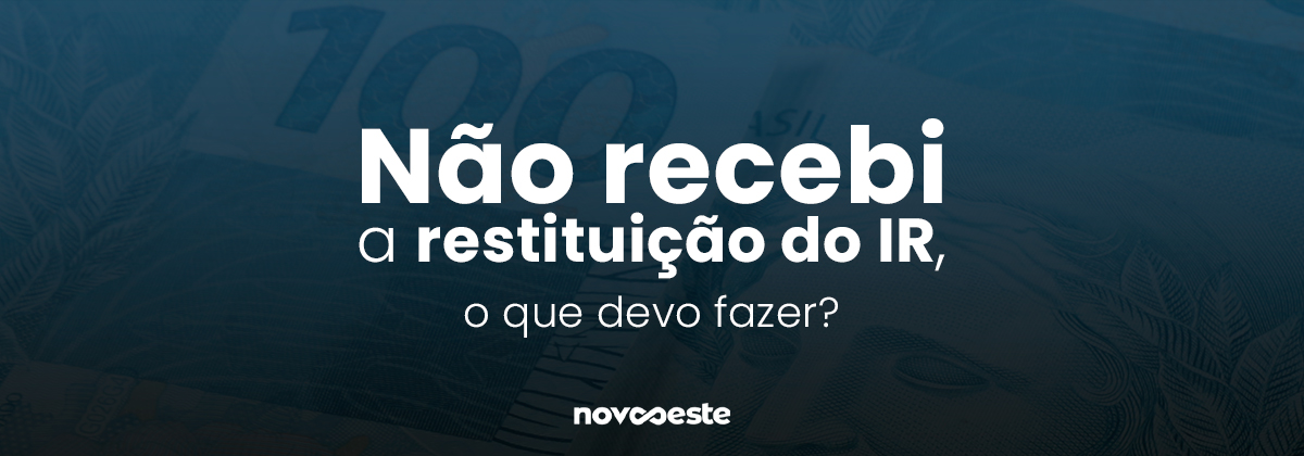 Não recebi a restituição do IR, o que devo fazer?