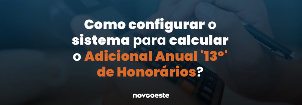 Como configurar o sistema para calcular o Adicional Anual '13º' de Honorários