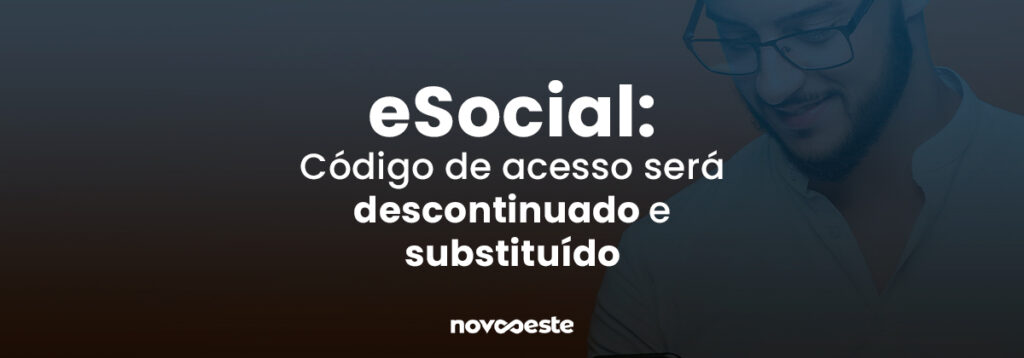 eSocial: Código de acesso será descontinuado e substituído